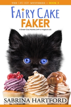 Fairy Cake Faker: A Magical and Sweet Cat Cozy Mystery - Book #3 of the Cake Fairy Mysteries