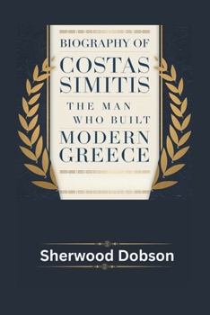 Paperback Biography of Costas Simitis: The Man Who Built Modern Greece Book
