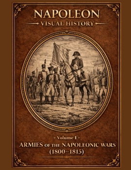 Paperback Armies of the Napoleonic Wars: A Visual History (1800-1815) Book