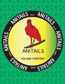Paperback ANiTAiLS Volume Thirteen: Learn about the Scarlet Ibis, Eastern Gray Kangaroo, King Penguin, Blue Marlin, African Hunting Dog, Denison's Barb, E Book