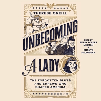 Audio CD Unbecoming a Lady: The Forgotten Sluts and Shrews That Shaped America Book