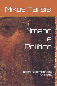 Paperback Umano e Politico: Biografia demistificata del Cristo [Italian] Book