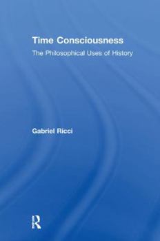 Paperback Time Consciousness: The Philosophical Uses of History Book