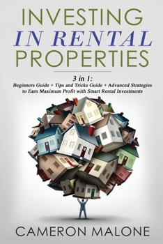 Paperback Investing in Rental Properties: 3 in 1: Beginners Guide + Tips and Tricks Guide + Advanced Strategies to Earn Maximum Profit with Smart Rental Investm Book