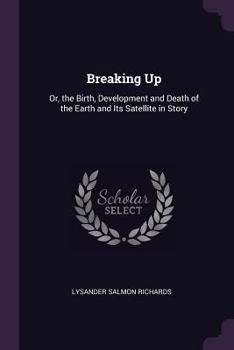 Paperback Breaking Up: Or, the Birth, Development and Death of the Earth and Its Satellite in Story Book