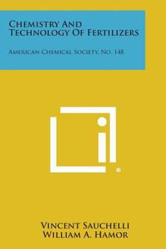 Chemistry and Technology of Fertilizers: American Chemical Society, No. 148