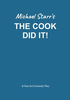 Paperback The Cook Did It! - A One-Act Comedy Play (Acting Edition) by Michael Starr: Playscripts by British Playwright Michael Starr Book