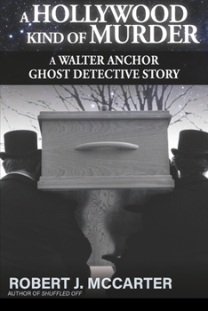 A Hollywood Kind of Murder : A Walter Anchor Ghost Detective Story, Case #5