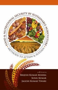 Hardcover Food and Nutritional Security by Sustainable Agriculture: Methods to Attain and Sustain Book
