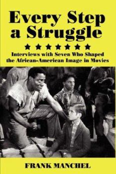 Paperback Every Step a Struggle: Interviews with Seven Who Shaped the African-American Image in Movies Book