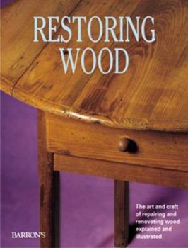Hardcover Restoring Wood: The Art and Craft of Repairing and Renovating Wood Explained and Illustrated Book