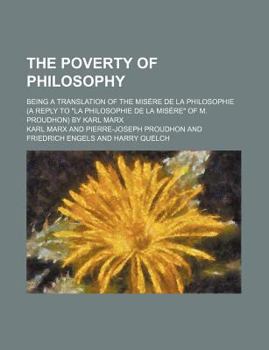 The Poverty of Philosophy; Being a Translation of the Misere de La Philosophie (a Reply to La Philosophie de La Misere of M. Proudhon) by Karl Marx