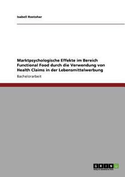 Paperback Marktpsychologische Effekte im Bereich Functional Food durch die Verwendung von Health Claims in der Lebensmittelwerbung [German] Book