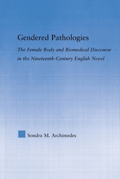 Paperback Gendered Pathologies: The Female Body and Biomedical Discourse in the Nineteenth-Century English Novel Book