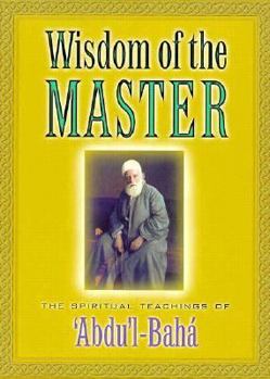 Paperback Wisdom of the Master: The Spiritual Teachings of 'Abdu'l-Baha Book