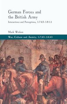 Paperback German Forces and the British Army: Interactions and Perceptions, 1742-1815 Book