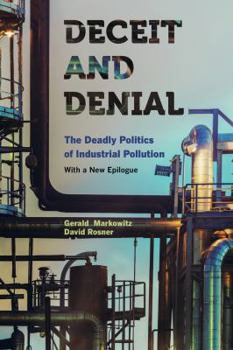 Deceit and Denial: The Deadly Politics of Industrial Pollution (California/Milbank Books on Health and the Public, 6) - Book  of the California/Milbank Books on Health and the Public