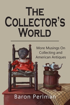 Paperback The Collector's World: More Musings on Collecting and American Antiques Book