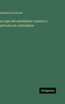 Hardcover La capa del estudiante: Cuentos y artículos de costumbres [Spanish] Book