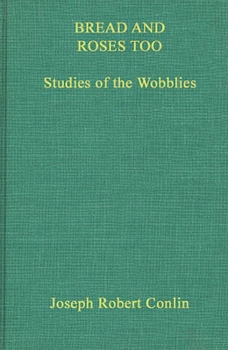 Hardcover Bread and Roses Too: Studies of the Wobblies Book