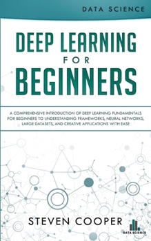 Paperback Deep Learning for Beginners: A comprehensive introduction of deep learning fundamentals for beginners to understanding frameworks, neural networks, Book