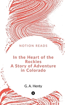 Paperback In the Heart of the Rockies A Story of Adventure in Colorado Book