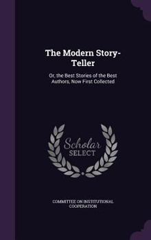 Hardcover The Modern Story-Teller: Or, the Best Stories of the Best Authors, Now First Collected Book
