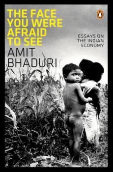 Hardcover The Face You Were Afraid to See: Essays on the Indian Economy Book