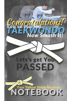 Taekwondo Notebook: A Congratulations Revision Composition Notebook - Taekwondo white belt beginners taking yellow belt. 6 x 9 Lined Journal for ... martial arts – A great gift to say well done