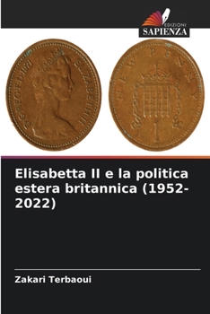 Elisabetta II e la politica estera britannica (1952-2022) (Italian Edition)