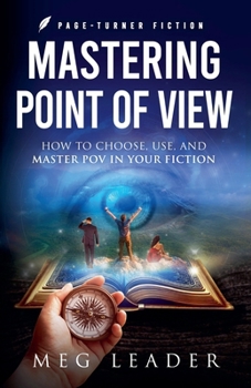 Mastering Point of View: How to Choose, Use, and Maser POV in Your Fiction (Page-Turner Fiction)