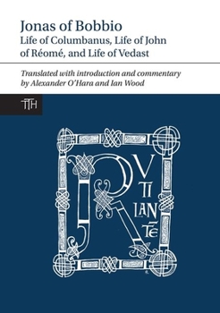 Hardcover Jonas of Bobbio: Life of Columbanus, Life of John of Réomé, and Life of Vedast Book