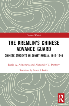 Paperback The Kremlin's Chinese Advance Guard: Chinese Students in Soviet Russia, 1917-1940 Book