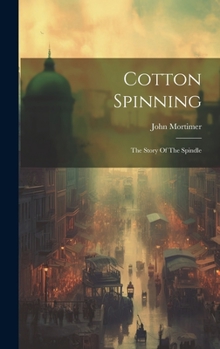 Hardcover Cotton Spinning: The Story Of The Spindle Book