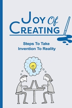 Paperback Joy Of Creating: Steps To Take Invention To Reality: Inventor Client Book