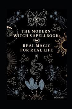 Paperback The Modern Witch's Spellbook: Real Magic for Real Life Book