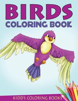 Birds Coloring Book: A Bird Coloring Book for Kids Ages 4-10, Boys and Girls, with 75+ Beautiful Illustrations of Exotic and Domestic Birds