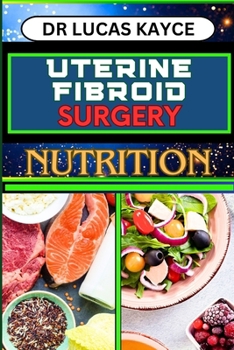 Paperback Uterine Fibroid Surgery Nutrition: Empowering Your Healing Journey And Understanding Surgical Solutions For Female Health Book