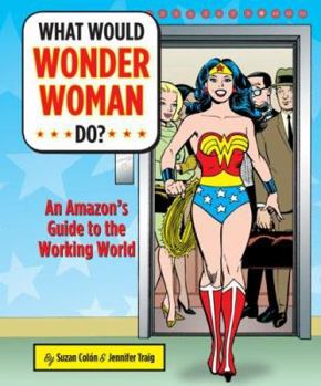 Hardcover What Would Wonder Woman Do?: An Amazon's Guide to the Working World Book