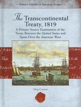 Library Binding The Transcontinental Treaty, 1819: A Primary Source Examination of the Treaty Between the United States and Spain Over the American West Book