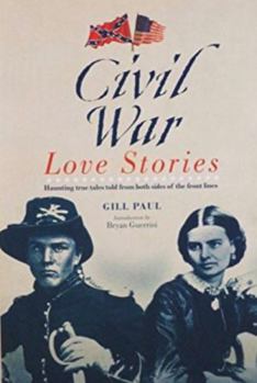 Hardcover Civil War Love Stories: Haunting True Tales from Both Sides of the Front Lines Book