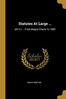 Paperback Statutes At Large ...: (43 V.) ... From Magna Charta To 1800 Book