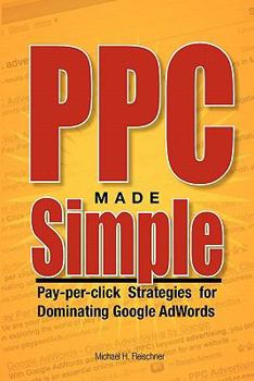 Paperback PPC Made Simple: Pay Per Click Strategies For Dominating Google Adwords Book