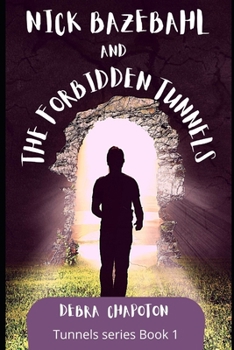 Nick Bazebahl and the Forbidden Tunnels: Tunnels Series