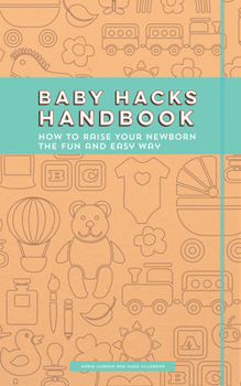 Paperback Baby Hacks Handbook: How to Raise Your Newborn the Fun and Easy Way Book