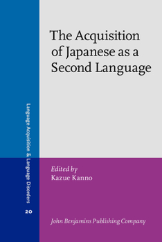The Acquisition of Japanese as a Second Language. - Book #20 of the Language Acquisition and Language Disorders