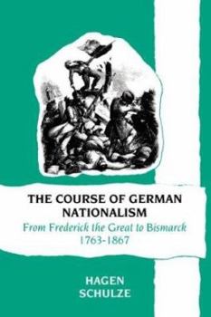 Hardcover The Course of German Nationalism: From Frederick the Great to Bismarck 1763-1867 Book