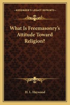 Paperback What Is Freemasonry's Attitude Toward Religion? Book