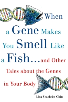 Paperback When a Gene Makes You Smell Like a Fish: ...and Other Amazing Tales about the Genes in Your Body Book