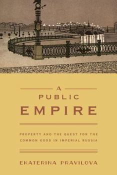 Paperback A Public Empire: Property and the Quest for the Common Good in Imperial Russia Book